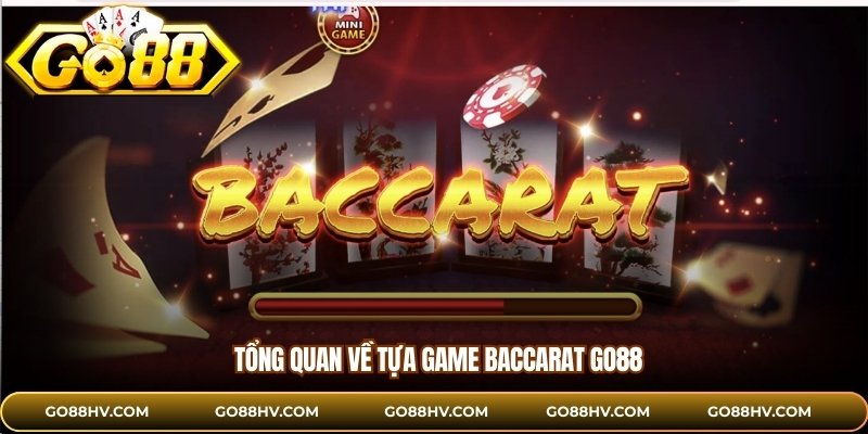 Tổng quan về tựa game baccarat GO88