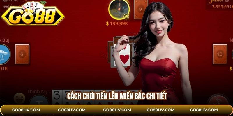 Cách chơi Tiến Lên Miền Bắc chi tiết 