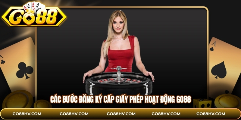 Các bước đăng ký cấp giấy phép hoạt động GO88