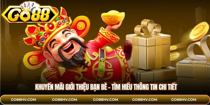 Khuyến mãi giới thiệu bạn bè - Tìm hiểu thông tin chi tiết