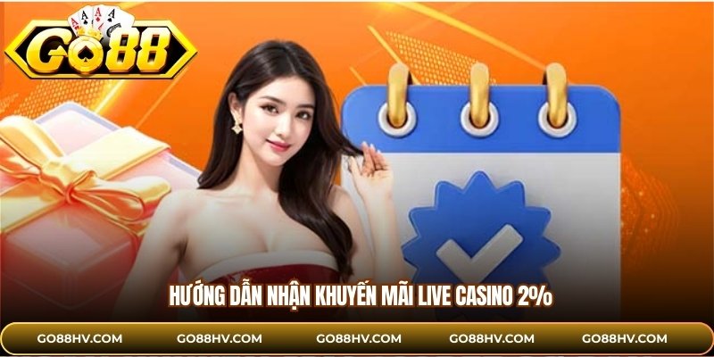 Hướng dẫn nhận khuyến mãi Live Casino 2%