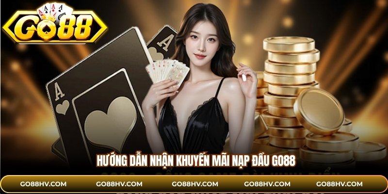 Hướng dẫn nhận khuyến mãi nạp đầu GO88