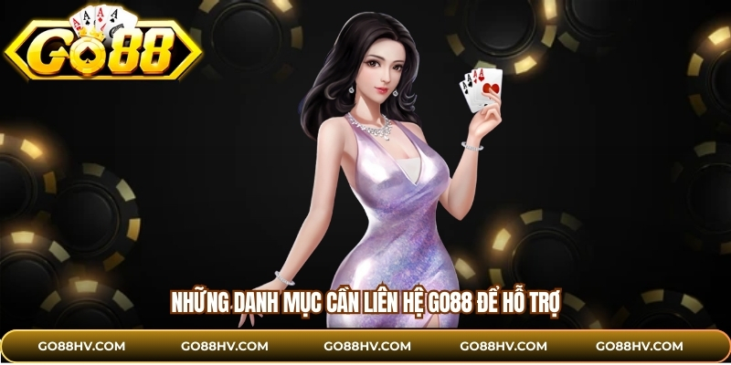 Những danh mục cần liên hệ GO88 để hỗ trợ
