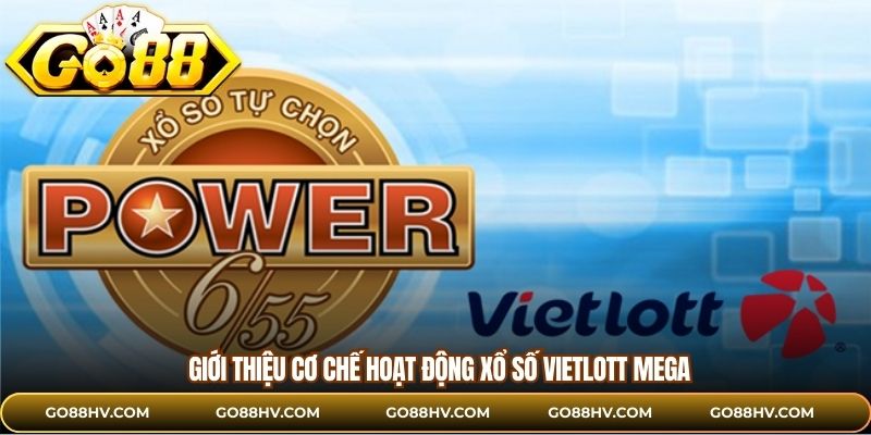 Giới thiệu cơ chế hoạt động xổ số Vietlott Mega