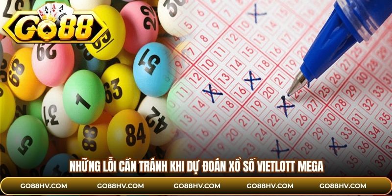 Những lỗi cần tránh khi dự đoán xổ số Vietlott Mega 