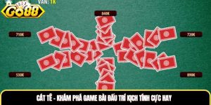 Cát Tê - Khám Phá Game Bài Đấu Trí Kịch Tính Cực Hay