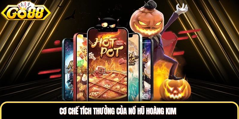 Cơ chế tích thưởng của nổ hũ hoàng kim