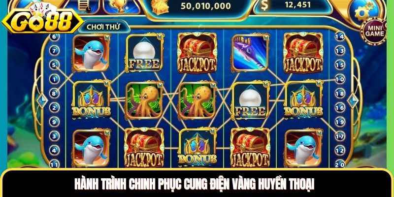 Hành trình chinh phục cung điện vàng huyền thoại