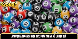 Lô Trượt Là Gì? Cách Nhận Biết, Phân Tích Và Xử Lý Hiệu Quả