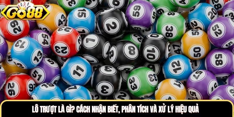 Lô Trượt Là Gì? Cách Nhận Biết, Phân Tích Và Xử Lý Hiệu Quả