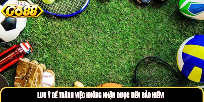 Lưu ý để tránh việc không nhận được tiền bảo hiểm