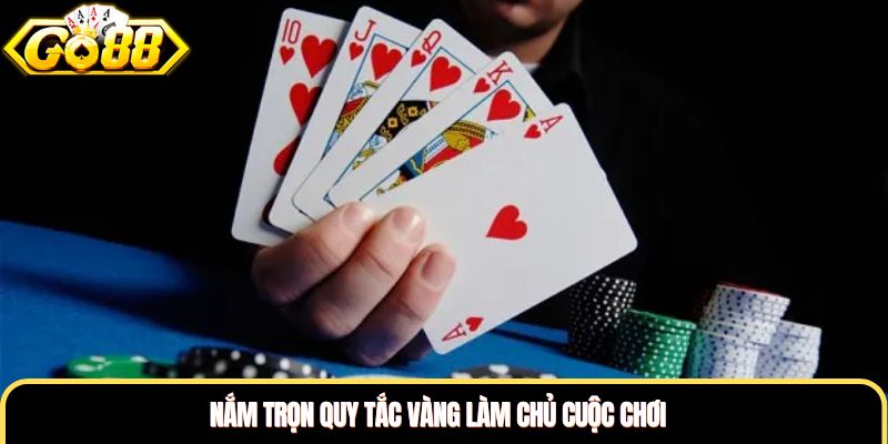 Nắm trọn quy tắc vàng làm chủ cuộc chơi