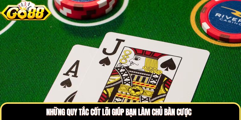 Những quy tắc cốt lõi giúp bạn làm chủ bàn cược