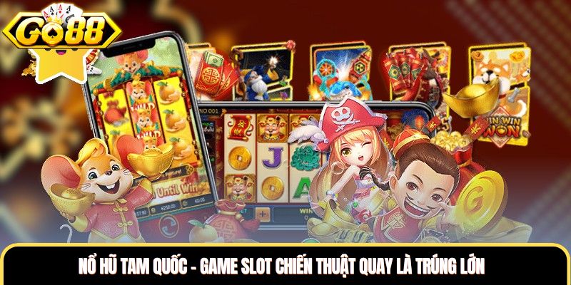 Nổ Hũ Tam Quốc - Game Slot Chiến Thuật Quay Là Trúng Lớn