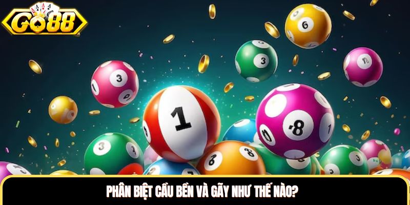 Phân biệt cầu bền và gãy như thế nào? Phân biệt cầu bền và gãy như thế nào?