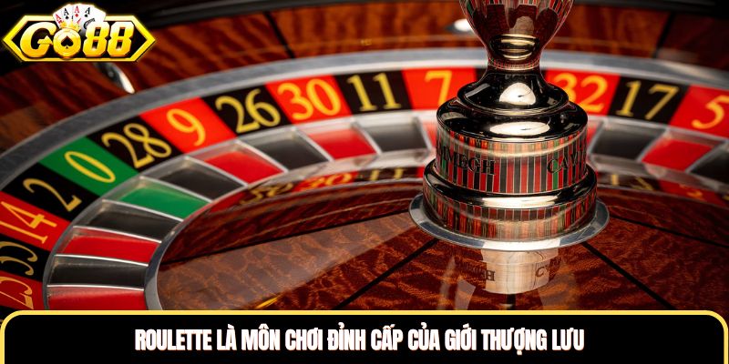 Roulette là môn chơi đỉnh cấp của giới thượng lưu