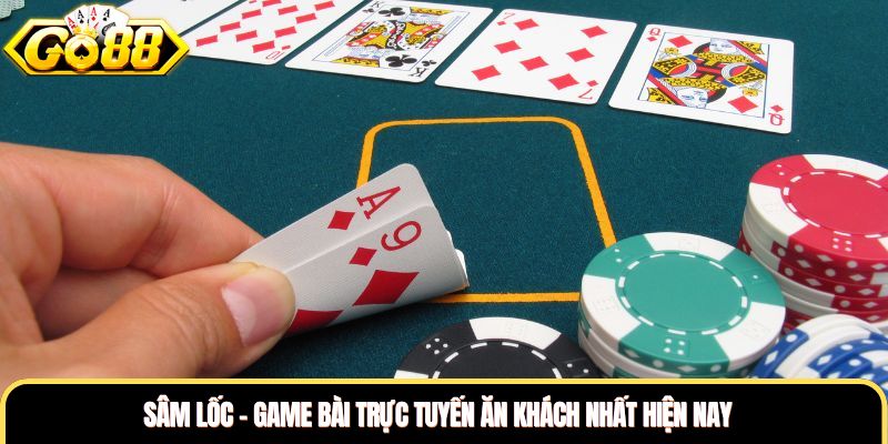 Sâm Lốc - Game Bài Trực Tuyến Ăn Khách Nhất Hiện Nay