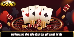 Thưởng Casino Hàng Ngày: Tối Ưu Quỹ Quà Tặng Để Ăn Tiền