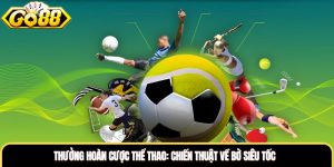 Thưởng Hoàn Cược Thể Thao: Chiến Thuật Về Bờ Siêu Tốc