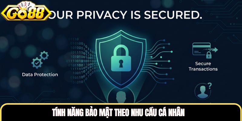 Tính năng bảo mật theo nhu cầu cá nhân