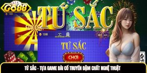 Tứ Sắc - Tựa Game Bài Cổ Truyền Đậm Chất Nghệ Thuật