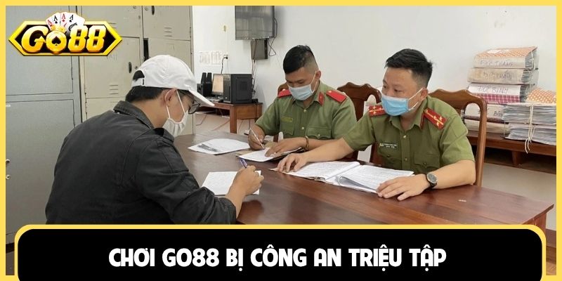 Chơi Go88 bị công an triệu tập