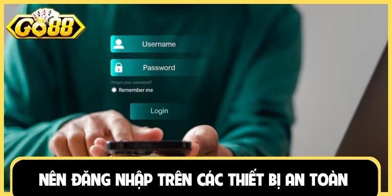 Nên đăng nhập trên các thiết bị an toàn