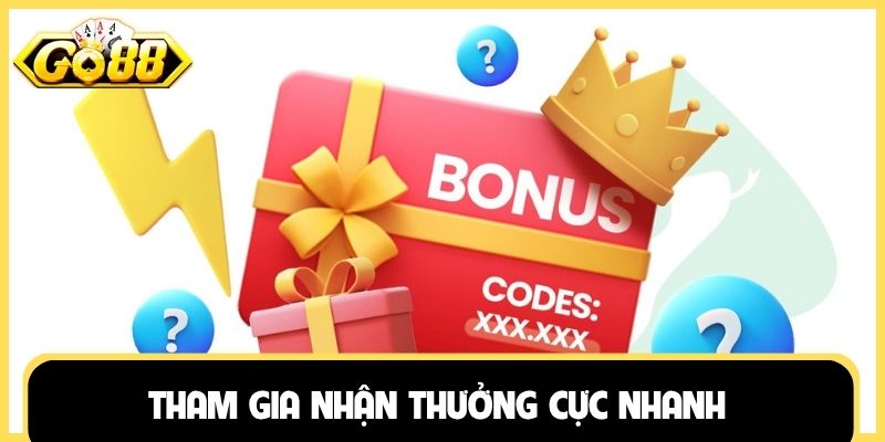 Tham gia nhận thưởng cực nhanh